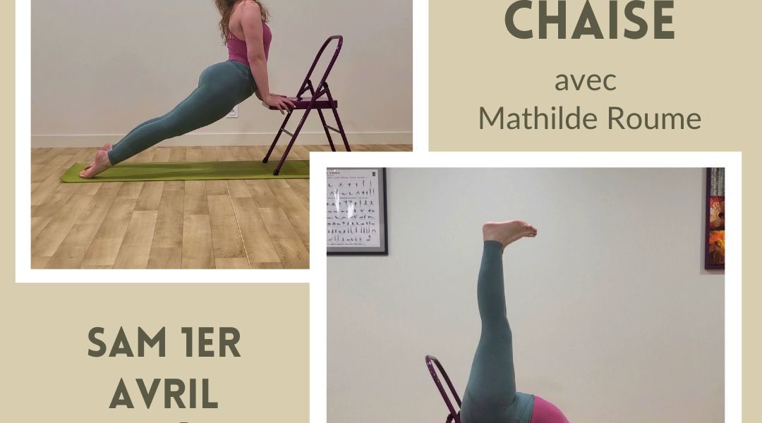 ATELIER « La grande séance : yoga sur chaise », avec Mathilde Roume. Samedi 1er avril 9h-12h.