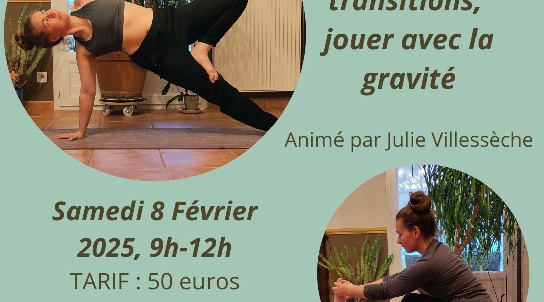 ATELIER YOGA : Vivre les transitions, jouer avec la gravité – Samedi 8 février 9h-12h, avec Julie Villessèche.